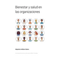 Bienestar y salud en las organizaciones: Libro de apuntes de curso y textos para la reflexión