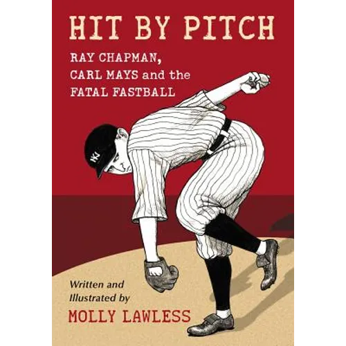 Hit by Pitch: Ray Chapman, Carl Mays and the Fatal Fastball