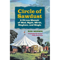 Circle of Sawdust: A Circus Memoir of Mud, Myth, Mirth, Mayhem and Magic
