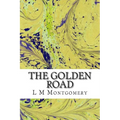 The Golden Road: (L M Montgomery Classics Collection)