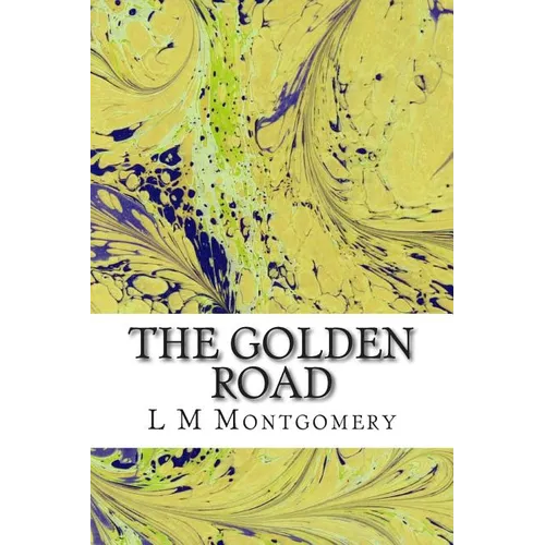 The Golden Road: (L M Montgomery Classics Collection)