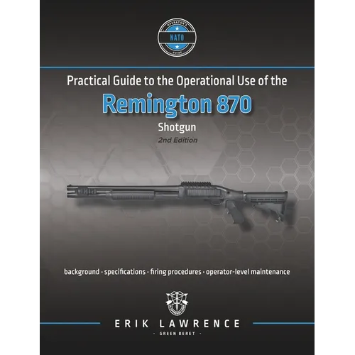 Practical Guide to the Operational Use of the Remington 870 Shotgun