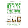 How to Avoid H. E. N. R. Y. Syndrome (High Earner Not Rich Yet): Financial Strategies to Own Your Future