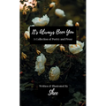 It's Always Been You: A Collection of Poetry & Prose
