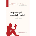 L'espion qui venait du froid de John le Carré (Analyse de l'oeuvre): Résumé complet et analyse détaillée de l'oeuvre