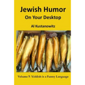 Jewish Humor on Your Desktop: Volume 5: Yiddish is a Funny Language