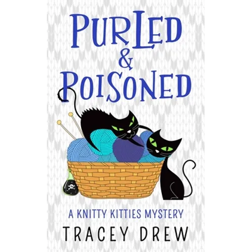 Purled and Poisoned: (A Humorous & Heart-warming Cozy Mystery)