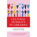 Cultural Humility in Libraries: A Call to Action and Strategies for Success