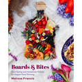 Boards & Bites: Food Styling and Homemade Recipes for Elegant Party Planning
