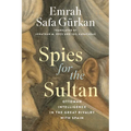 Spies for the Sultan: Ottoman Intelligence in the Great Rivalry with Spain