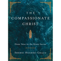 The Compassionate Christ: Draw Near to the Risen Savior (a 31-Day Devotional Retelling of Stories from the Life of Jesus)