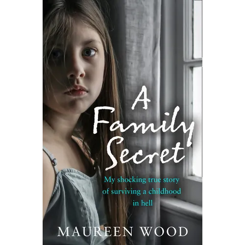 A Family Secret: My Shocking True Story of Surviving a Childhood in Hell