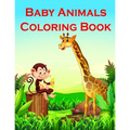 Baby Animals Coloring Book: Fun and Cute Coloring Book for Children, Preschool, Kindergarten age 3-5
