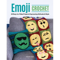Emoji Crochet: 20 Easy-To-Make Projects Expressing Attitude & Style