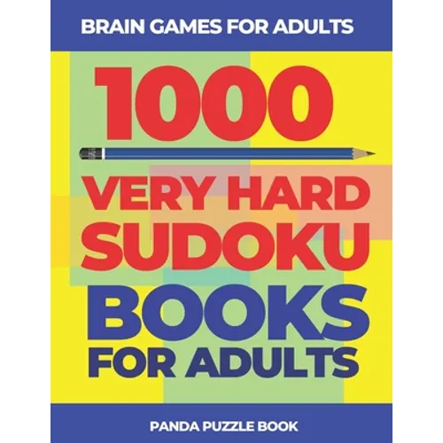 Brain Games For Adults - 1000 Very Hard Sudoku Books For Adults: Logic Games For Adults