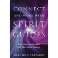 Connect and Work with Spirit Guides: Meet, Heal, and Manifest with Your Divine Teachers