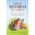 Libro de Historias de la Biblia Para Los Pequeños: Historias verdaderas de la biblia para niños, sobre Jesús y el Nuevo Testamento, que todo cristiano