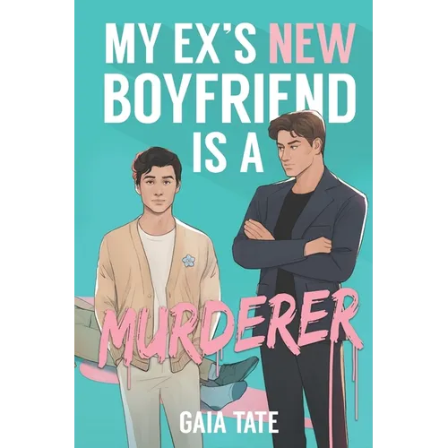 My Ex's New Boyfriend is a Murderer: MM Romantic Comedy Thriller (Miles and Kieran Book 1)