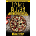 It's Not Delivery! Going Beyond the Pizza Pie: A Variety of Spectacular Gourmet Pizza Recipes