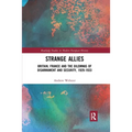 Strange Allies: Britain, France and the Dilemmas of Disarmament and Security, 1929-1933