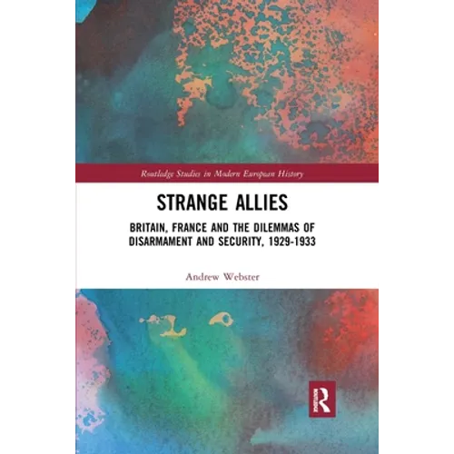 Strange Allies: Britain, France and the Dilemmas of Disarmament and Security, 1929-1933