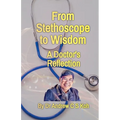 From Stethoscope to Wisdom: Reflection of a Doctor