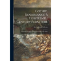 Gothic, Renaissance & Eighteenth Century Furniture: Paintings, Tapestries, Velvets, Armour & Works of Art