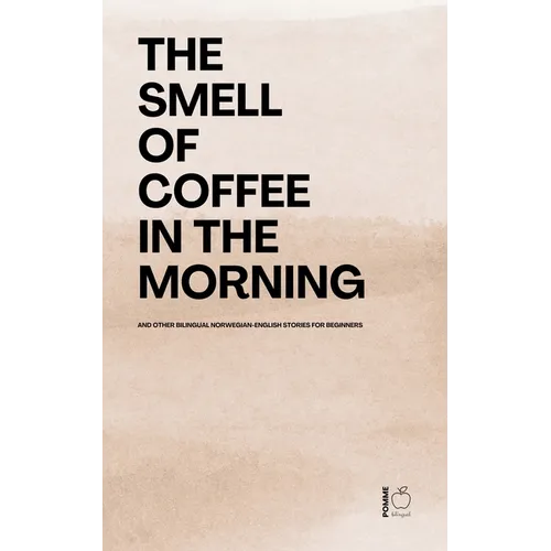 The Smell of Coffee in the Morning And Other Bilingual Norwegian-English Stories For Beginners