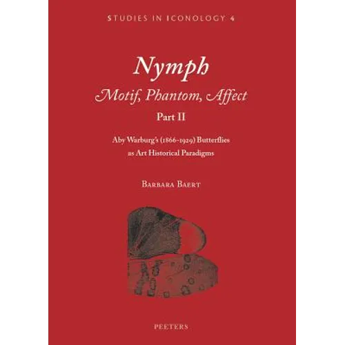 Nymph. Motif, Phantom, Affect. Part II: Aby Warburg's (1866-1929) Butterflies as Art Historical Paradigms