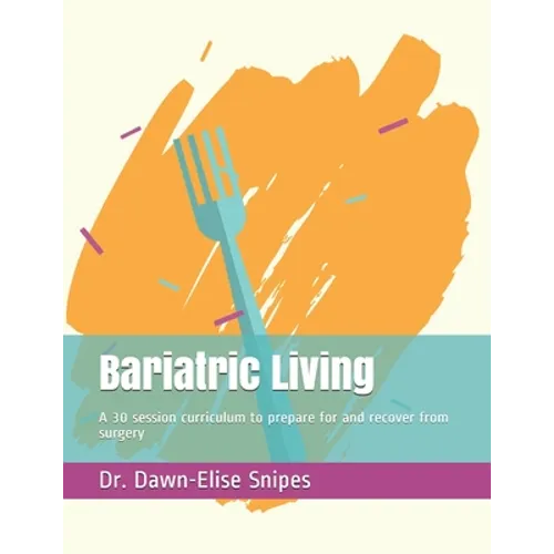 Bariatric Living: A 30 session curriculum to prepare for and recover from surgery
