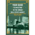 Your Guide to Investing in the Urban Real Estate Market