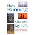 How Running Changed My Life: True Stories of the Power of Running
