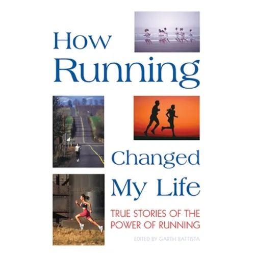 How Running Changed My Life: True Stories of the Power of Running