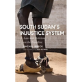 South Sudan's Injustice System: Law and Activism on the Frontline