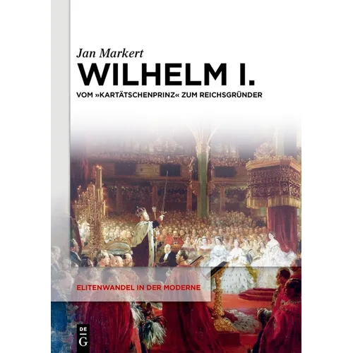 Wilhelm I.: Vom Kartätschenprinz Zum Reichsgründer - Hardcover
