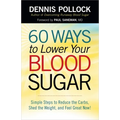 60 Ways to Lower Your Blood Sugar: Simple Steps to Reduce the Carbs, Shed the Weight, and Feel Great Now!