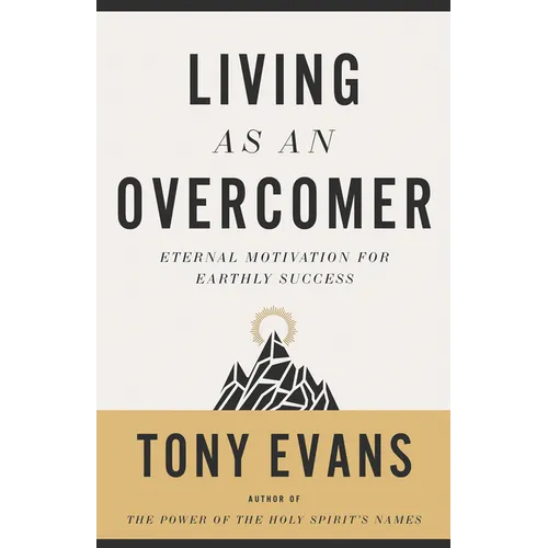 Living as an Overcomer: Eternal Motivation for Earthly Success