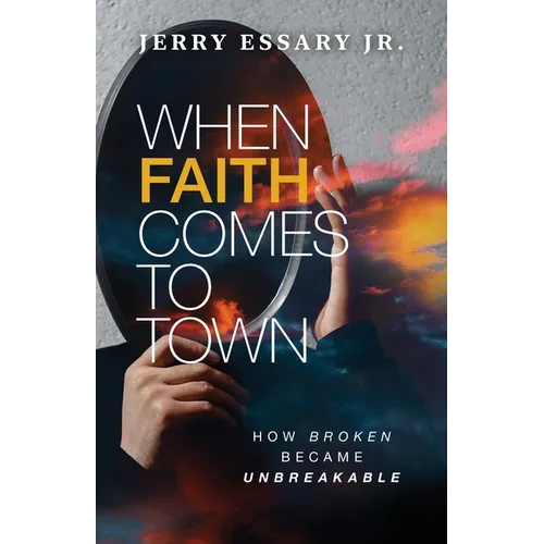 When Faith Comes to Town: How Broken Became Unbreakable