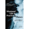 Missional Life in Practice and Theory: Essays in Honor of Gailyn Van Rheenen