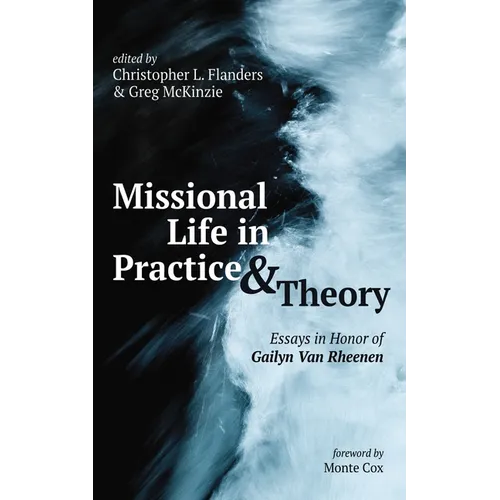 Missional Life in Practice and Theory: Essays in Honor of Gailyn Van Rheenen
