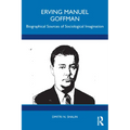 Erving Manuel Goffman: Biographical Sources of Sociological Imagination