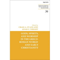 Gods, Spirits, and Worship in the Greco-Roman World and Early Christianity