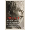Cicero: Politics and Persuasion in Ancient Rome