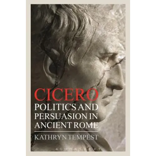Cicero: Politics and Persuasion in Ancient Rome