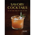 Savory Cocktails: Sour, Spicy, Herbal, Umami, Bitter, Smoky, Rich, Strong
