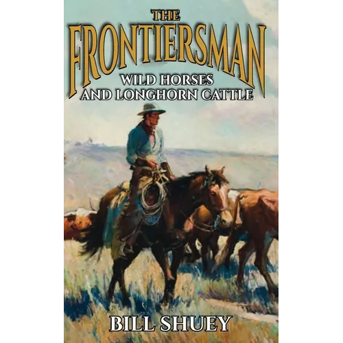 The Frontiersman: Wild Horses and Longhorn Cattle