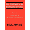 The Shelton Gang: They Played in Peoria: And They Played War In ''Bloody Williamson County''