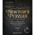 Newton's Puzzles: Science and Logic Puzzles Inspired by the Brilliance of Sir Isaac Newton