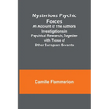 Mysterious Psychic Forces; An Account of the Author's Investigations in Psychical Research, Together with Those of Other European Savants