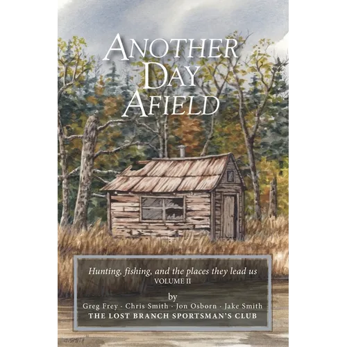 Another Day Afield: Hunting, fishing, and the places they lead us